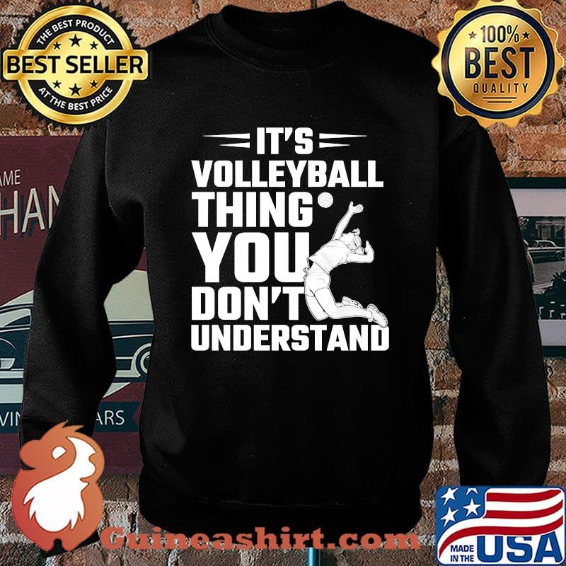 It's A Volleyball Thing You Won't Understand T-Shirt Sweater