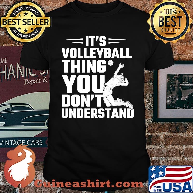 It's A Volleyball Thing You Won't Understand T-Shirt