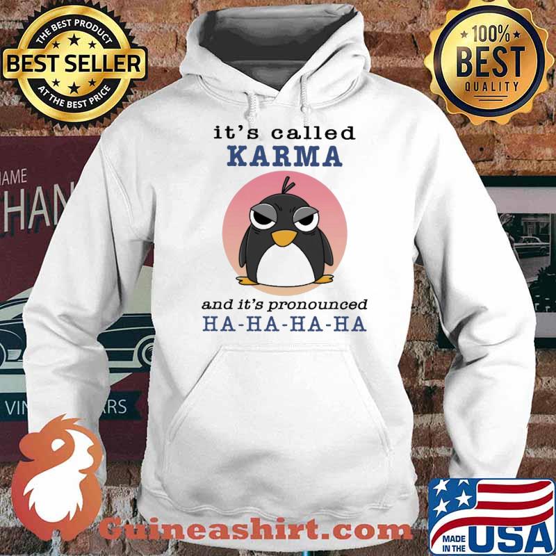 It's Called Karma And It's Pronounced Ha ha Ha Penguin Shirt Hoodie