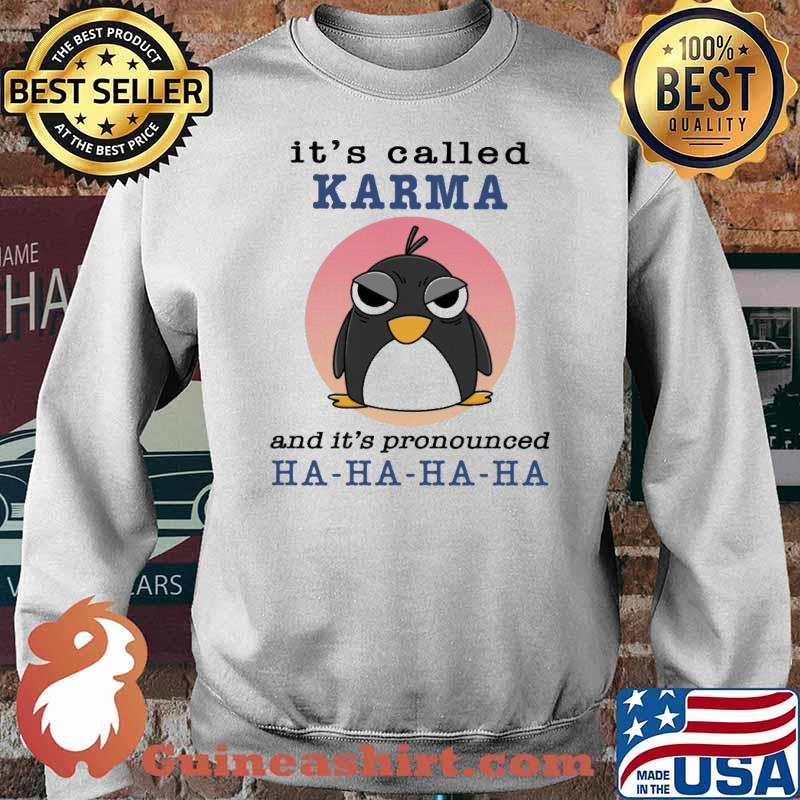 It's Called Karma And It's Pronounced Ha ha Ha Penguin Shirt Sweater