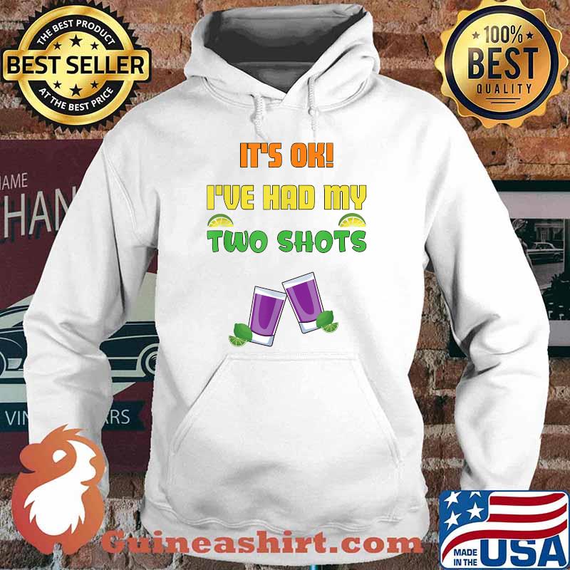 It's Ok I've Had My two Shots COVID Joke Casual T-Shirt Hoodie
