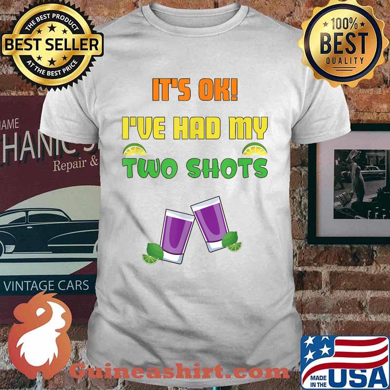 It's Ok I've Had My two Shots COVID Joke Casual T-Shirt