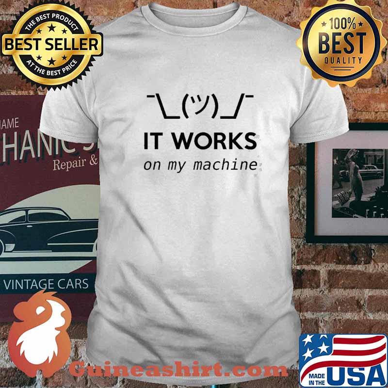 It Works On My Machine Shirt