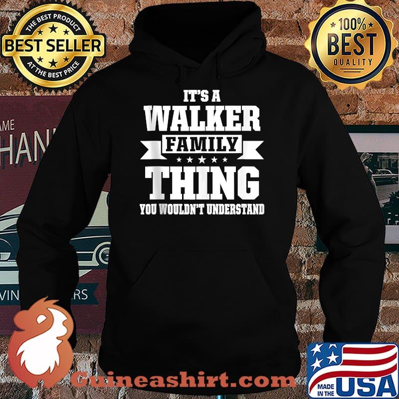 Its a walker family thing you wouldnt understand T-Shirt Hoodie