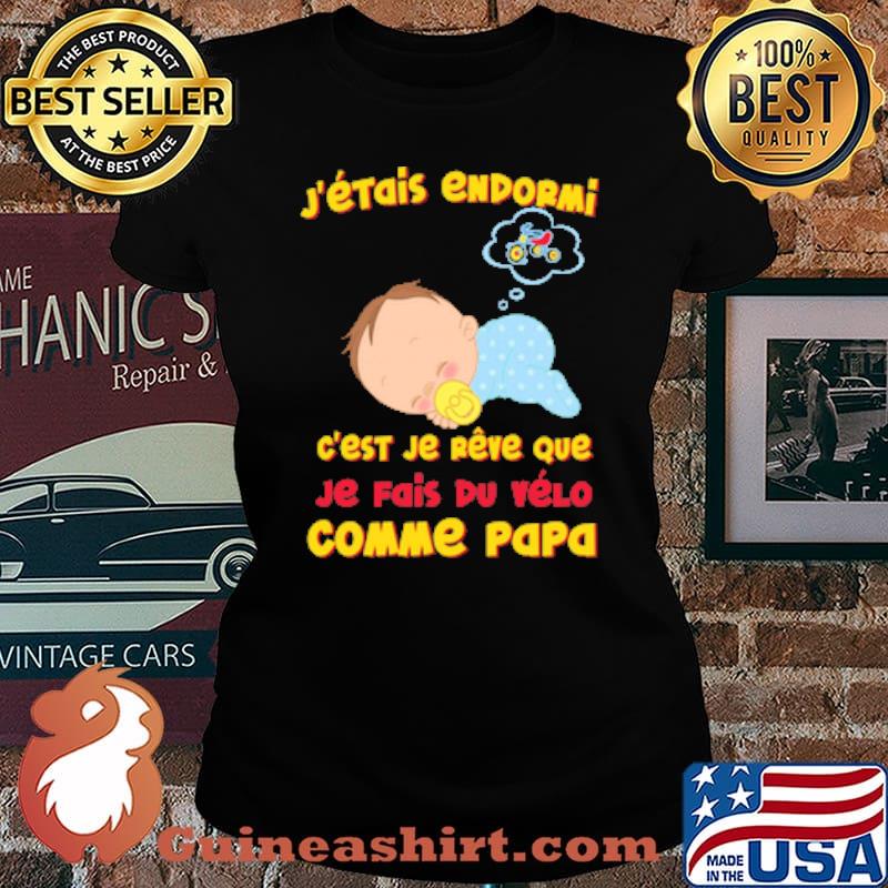 J'ÉTAIS ENDORMI EST JE REVE QUE JE FAIS DU VELO COMME PAPA bABY CYCLE SHIRT Laides tee