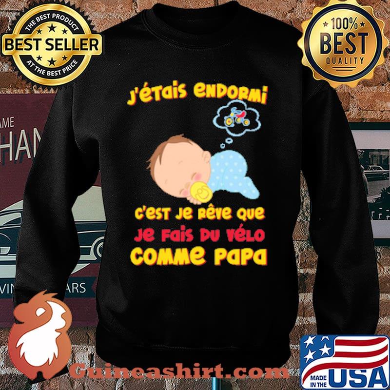 J'ÉTAIS ENDORMI EST JE REVE QUE JE FAIS DU VELO COMME PAPA bABY CYCLE SHIRT Sweater