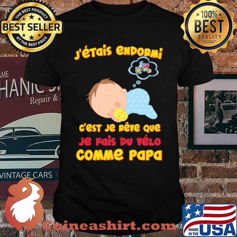 J'ÉTAIS ENDORMI EST JE REVE QUE JE FAIS DU VELO COMME PAPA bABY CYCLE SHIRT