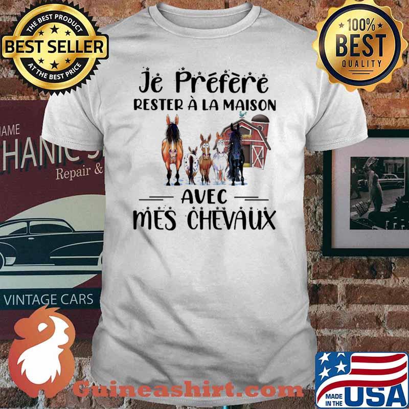 Je préfère rester à la maison avec mes chevaux Horses shirt