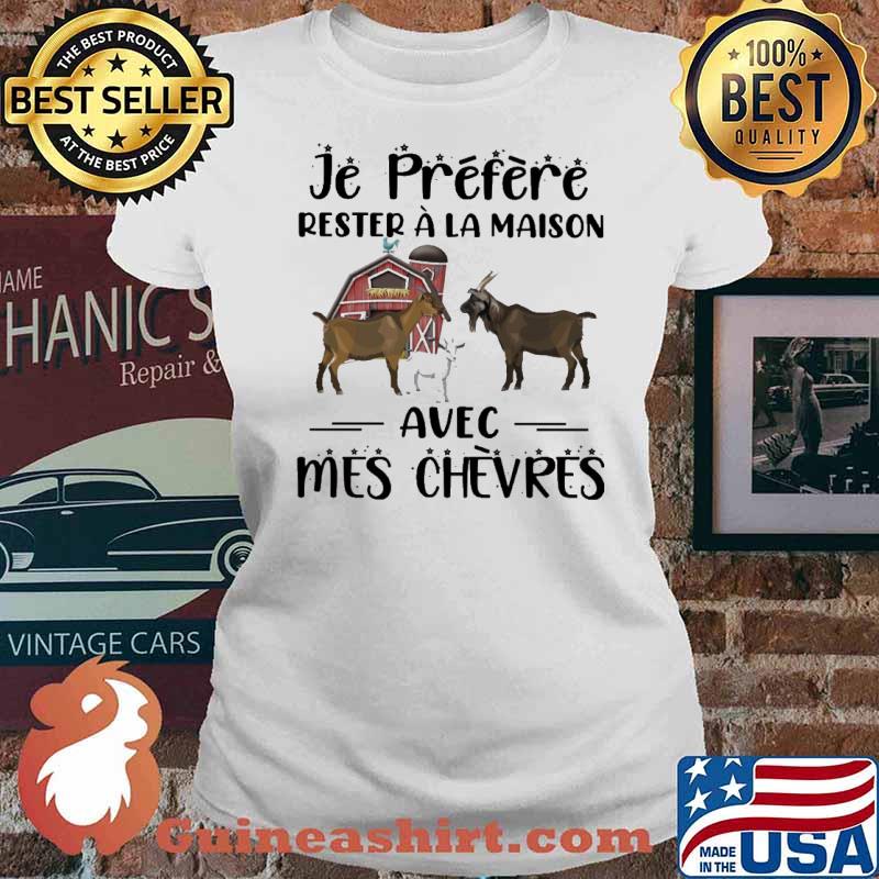 Je préfère rester à la maison avec mes chevres Goat s Ladies tee