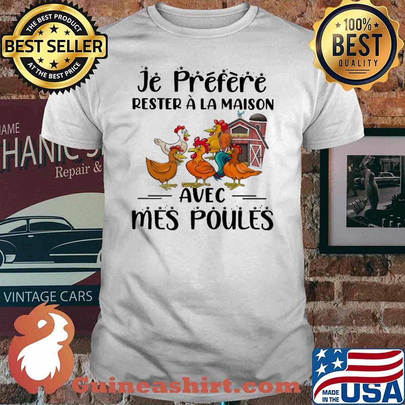 Je préfère rester à la maison avec mes poules chickens shirt