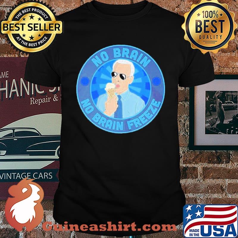 Joe Biden No Brain No Brain Freeze Shirt