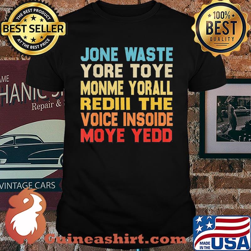 Jone waste yore toye monme yorall rediii the voice insoide moye yedd shirt