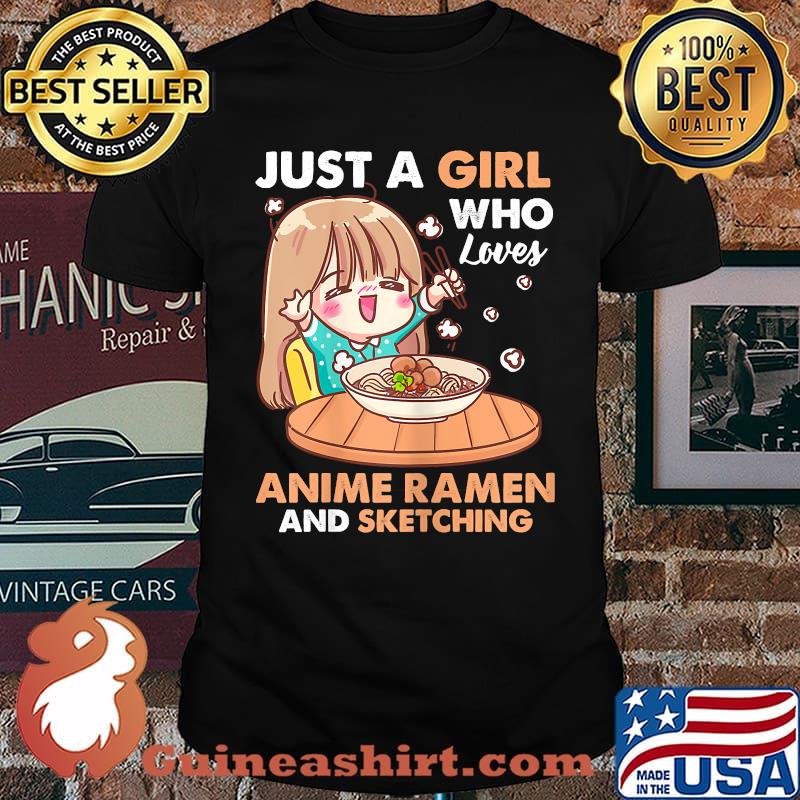 Just A Girl Who Loves Anime Ramen And Sketching T-Shirt