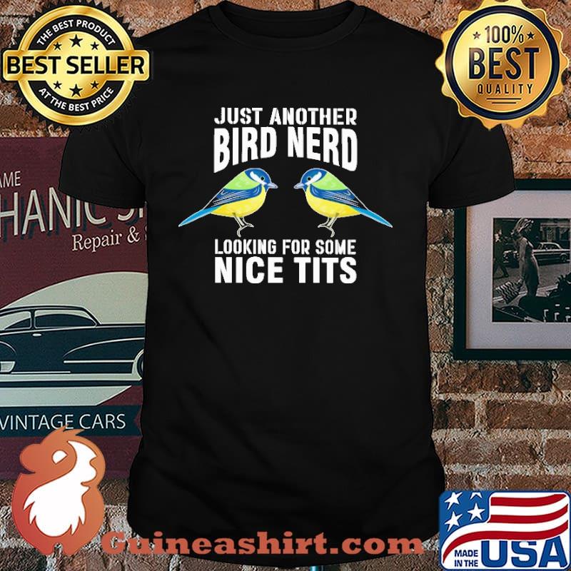 Just Another Bird Nerd Looking For Some Nice Tits Shirt