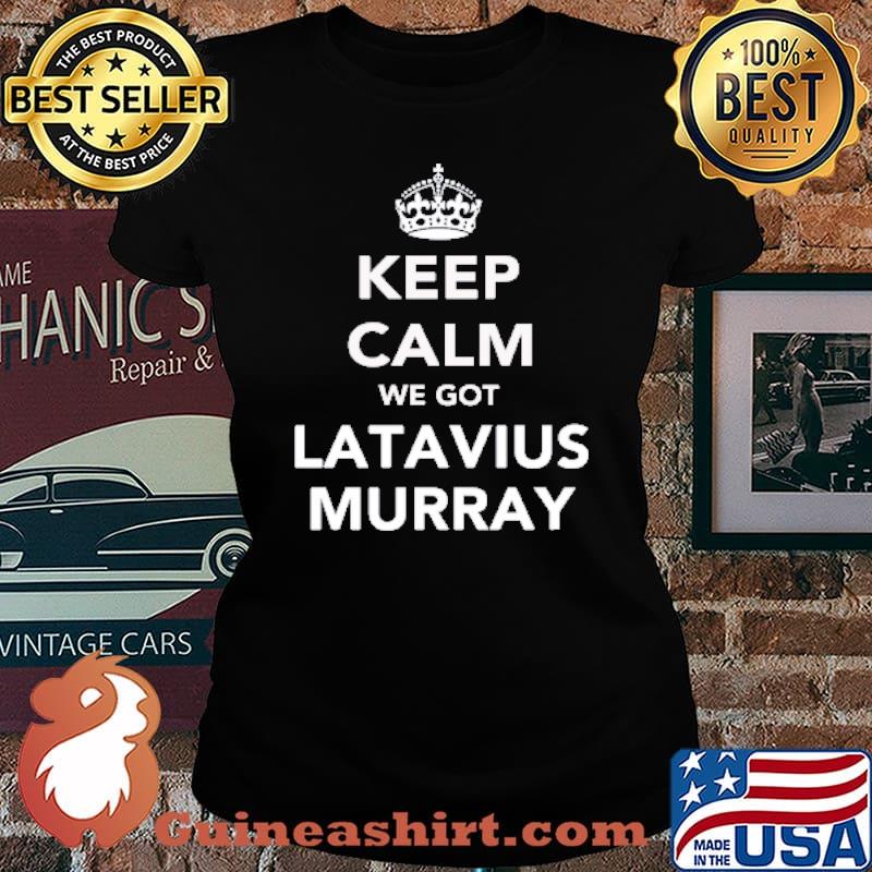 Keep Calm We Got Latavius Murray Shirt Laides tee