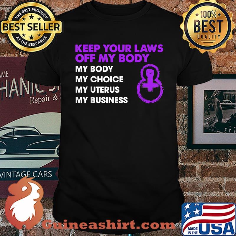 Keep Your Laws Off My Body My Body My Choice Women's Rights T-Shirt