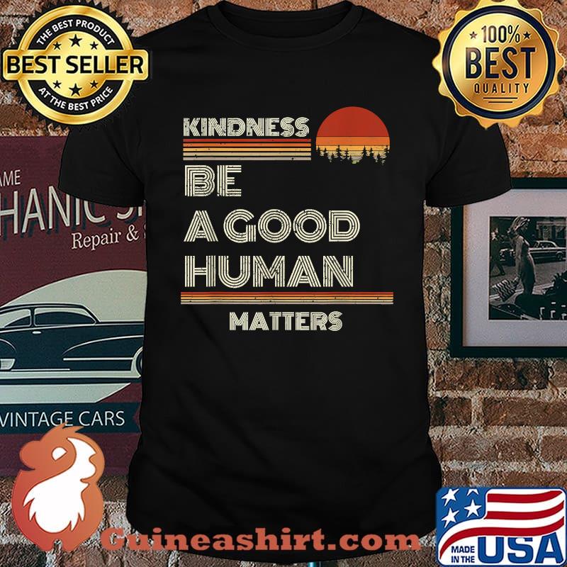 Kindness Be A Good Human Matters Vintage T-Shirt
