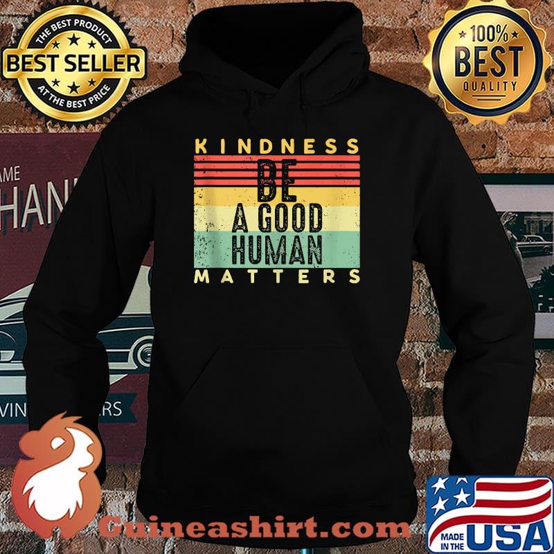 Kindness Matters Be A Good Human Vintage T-Shirt Hoodie