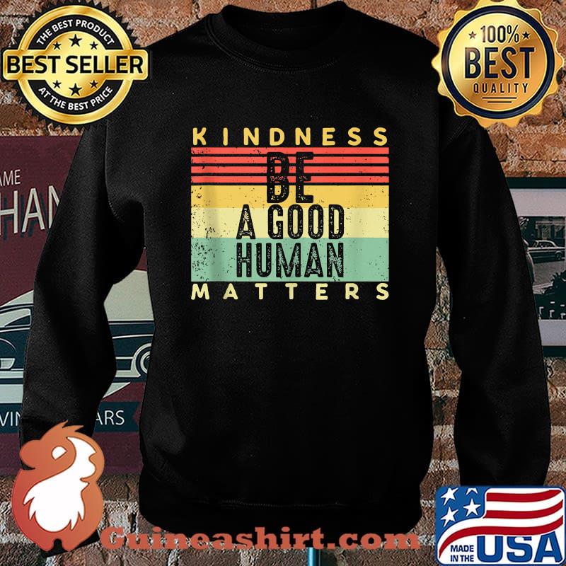 Kindness Matters Be A Good Human Vintage T-Shirt Sweater