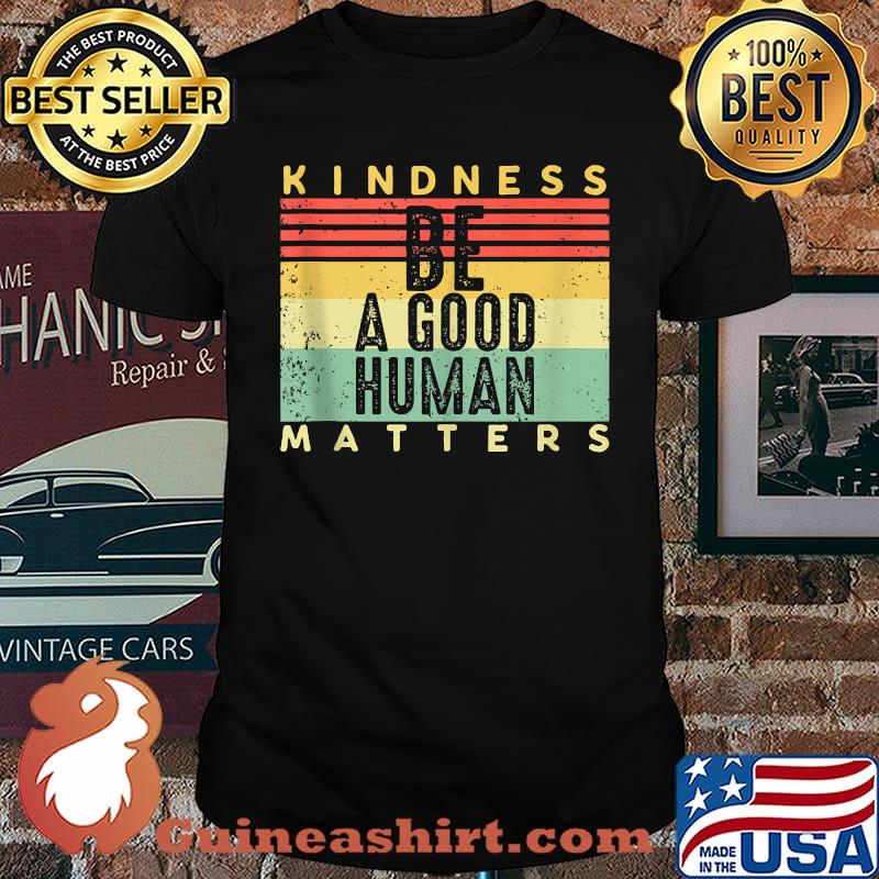 Kindness Matters Be A Good Human Vintage T-Shirt