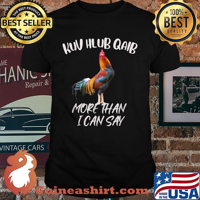 Kuv Hlub Qaib More Than I Can Say T-Shirt