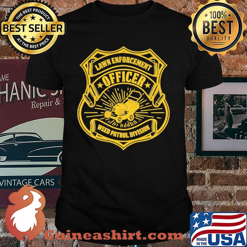 Lawn Enforcement Officer Weed Patrol Division Shirt