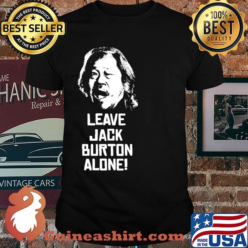 Leave Jack Burton Alone Shirt
