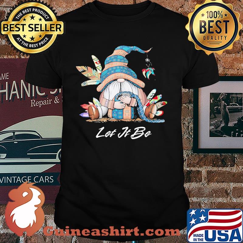 Let It Be Gnome Native Shirt