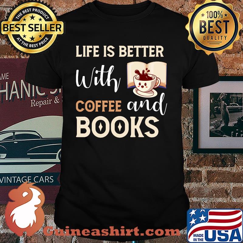Life Is Better With Coffee And Books T-Shirt
