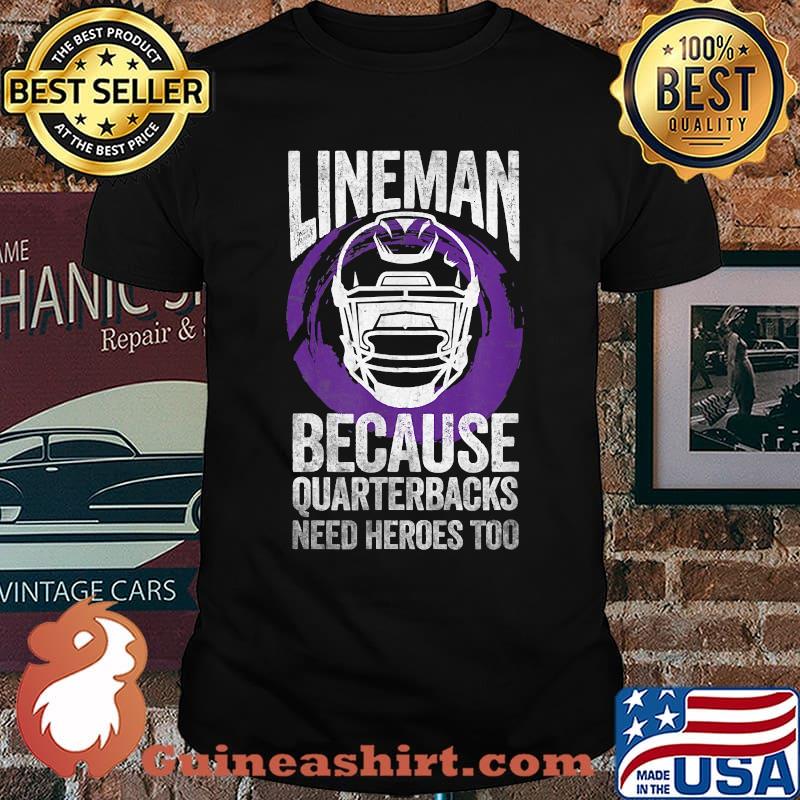 Lineman Because Quarterbacks Need Heroes Too American Football T-Shirt