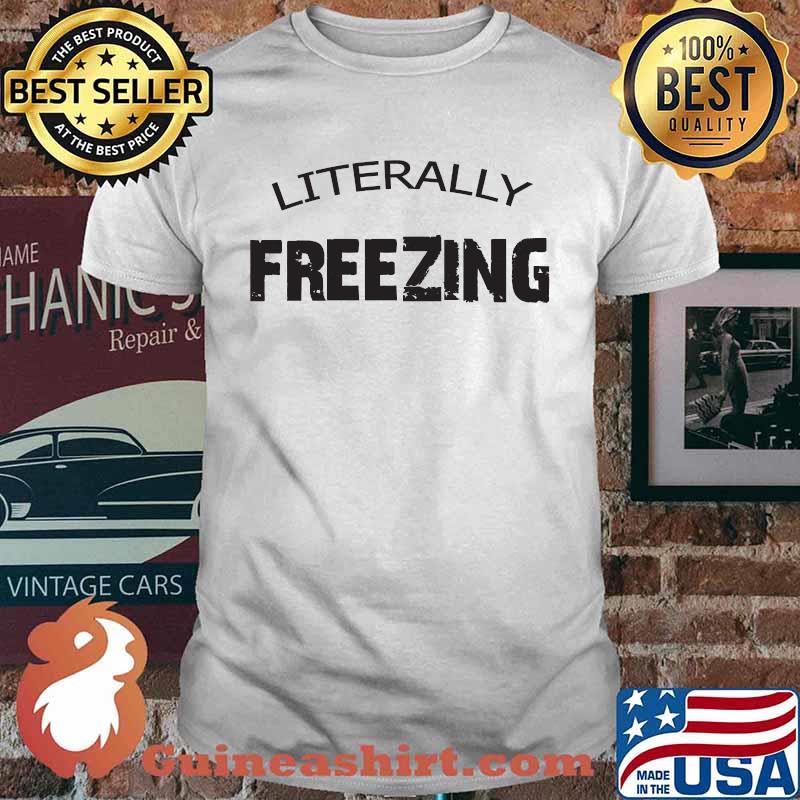 Literally Freezing T-Shirt