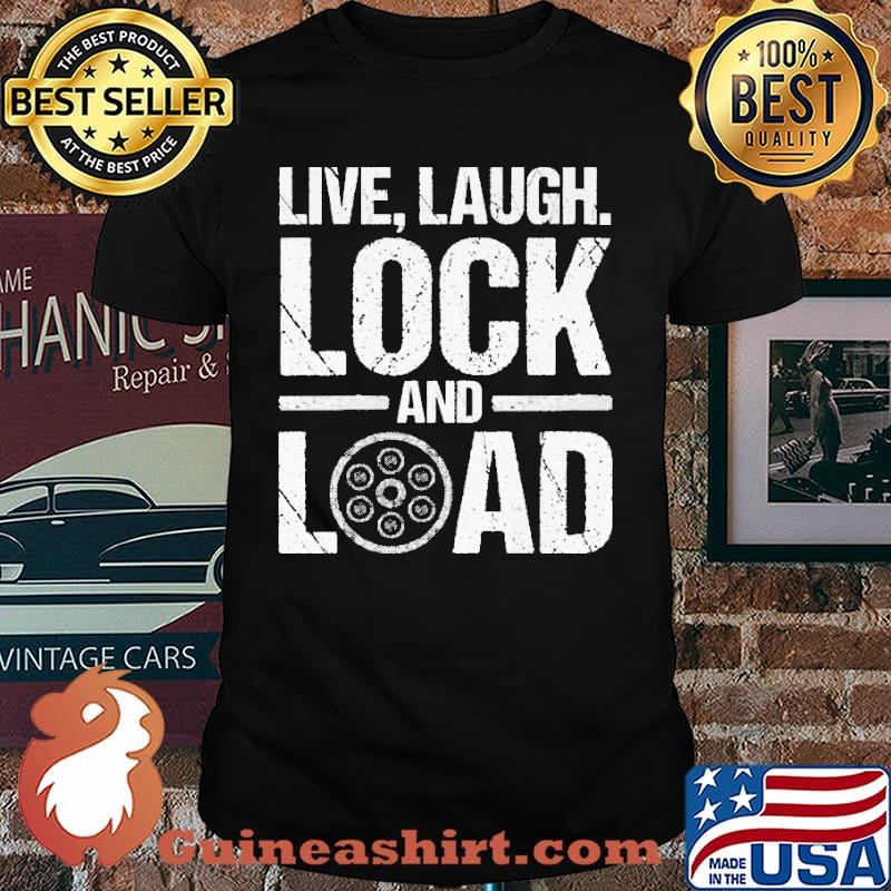 Live Laugh Lock And Load Shirt