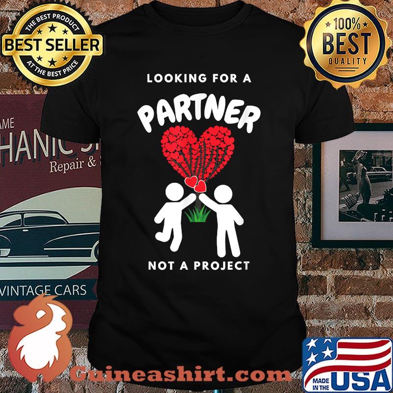 Looking for a Partner Not a Project Truthful T-Shirt