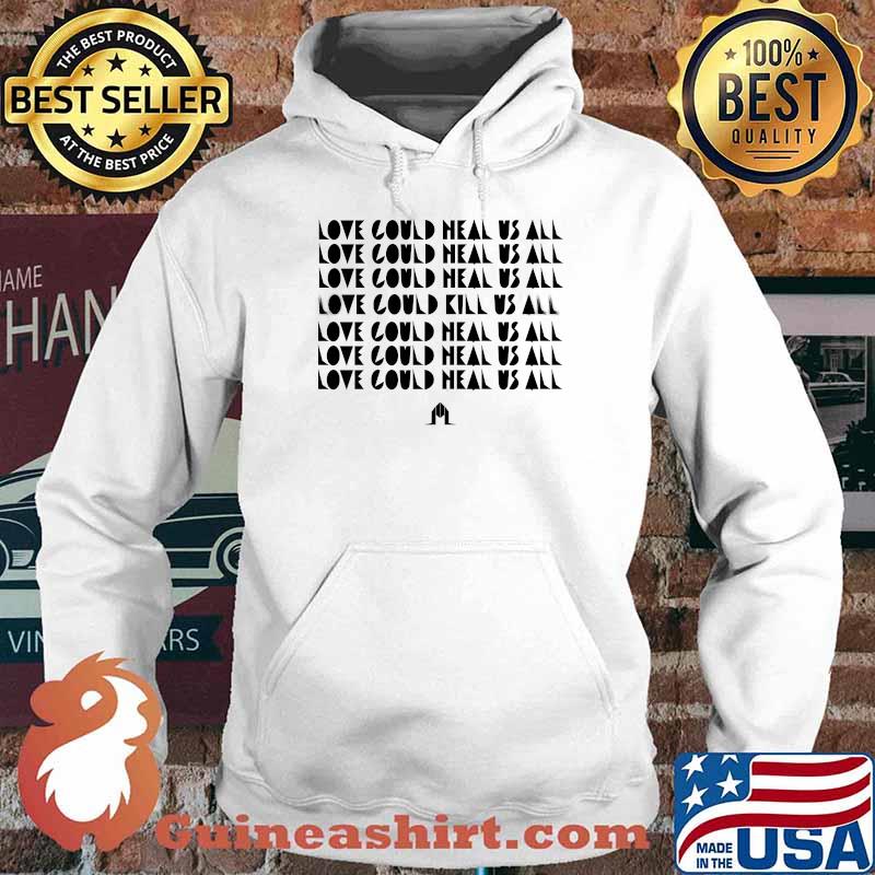 Love could heal us all T-Shirt Hoodie