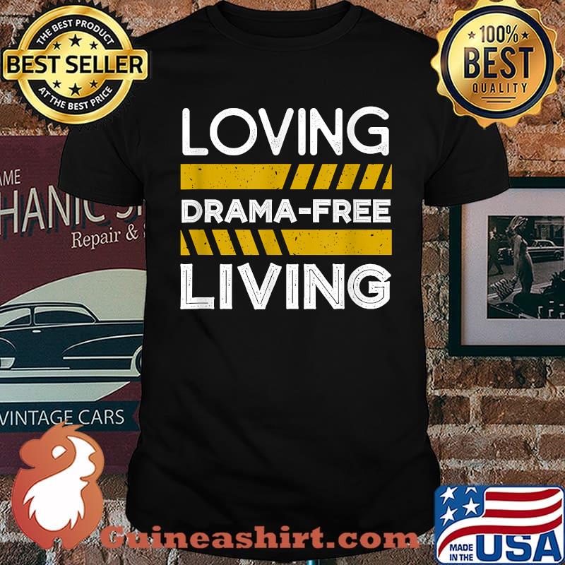 Loving Drama Free Living T-Shirt