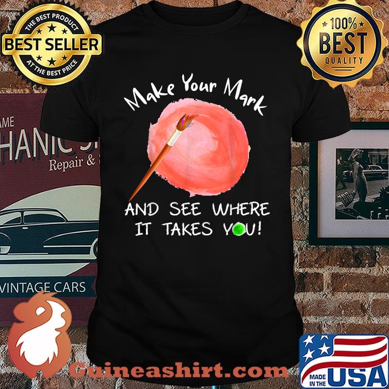 Make Your Mark And See Where It Takes You Dot Day 2021 T-Shirt