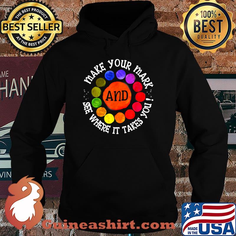 Make Your Mark And See Where It Takes You International Dot T-Shirt Hoodie