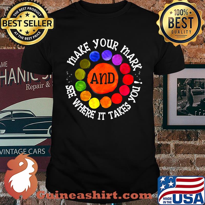 Make Your Mark And See Where It Takes You International Dot T-Shirt