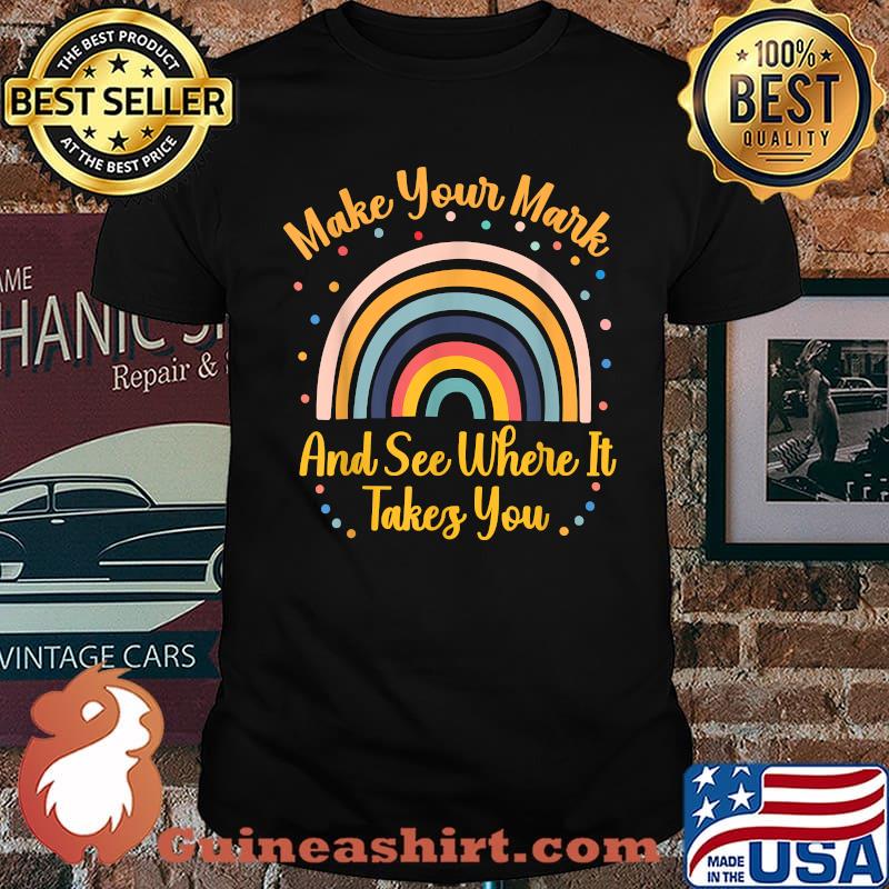 Make Your Mark And See Where It Takes You Rainbow Dot Day T-Shirt