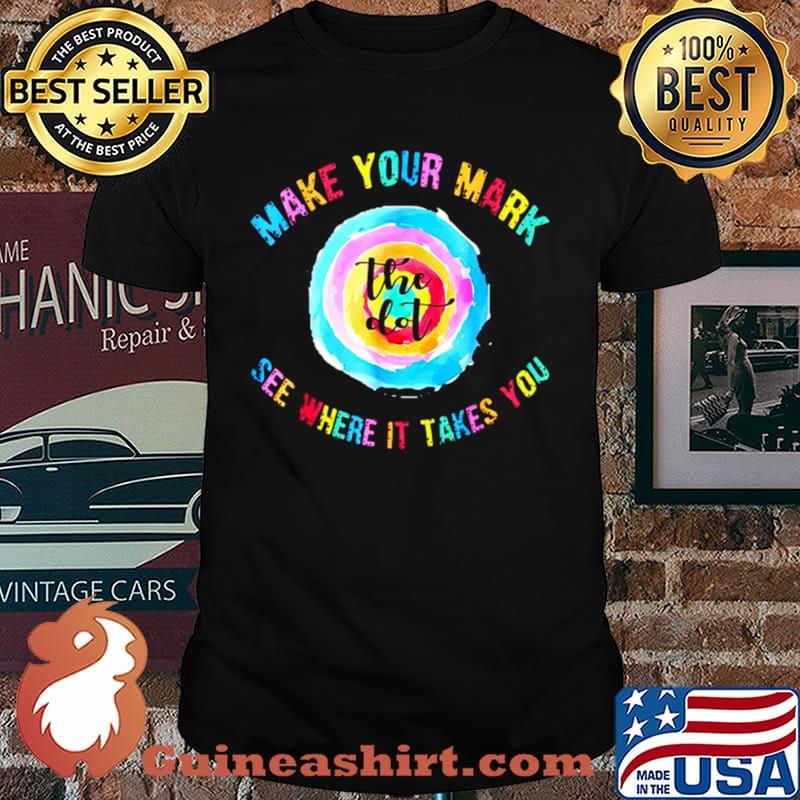 Make your mark dot day see where it takes you shirt