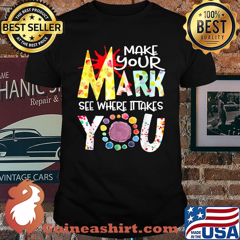 Make Your Mark Dot Day See Where It Takes You The Dot T-Shirt