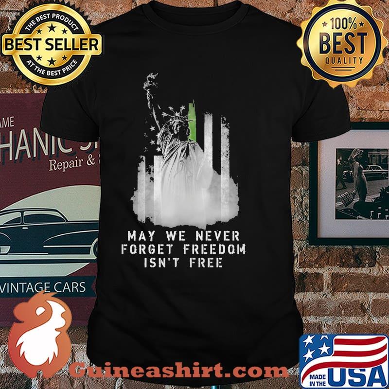 May we never forget freedom isnt free liberty american flag shirt