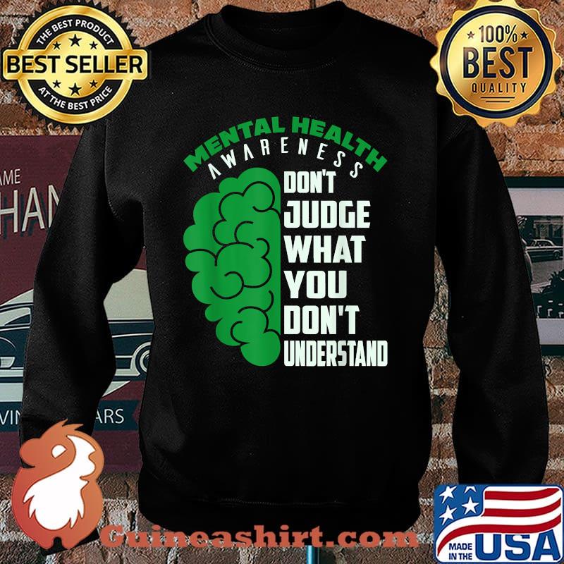 Mental Health Awareness Don't Judge Wthat You Don't Understand T-Shirt Sweater