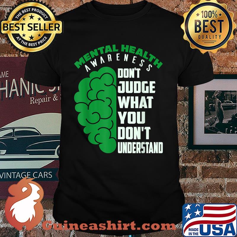 Mental Health Awareness Don't Judge Wthat You Don't Understand T-Shirt