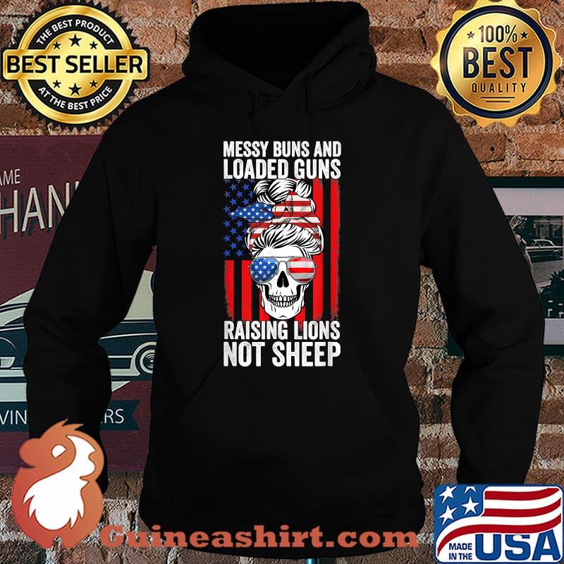 Messy Buns And Loaded Guns Raising Lions Women Not Sheep T-Shirt Hoodie