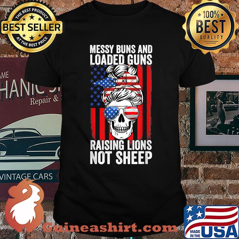Messy Buns And Loaded Guns Raising Lions Women Not Sheep T-Shirt