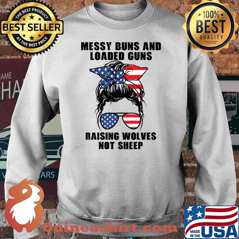 Messy Buns And Loaded Guns Raising Wolves Not Sheep American Flag T-s Sweater