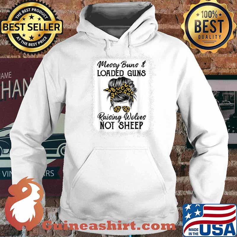 Messy Buns And Loaded Guns Raising Wolves Not Sheep T-Shirt Hoodie