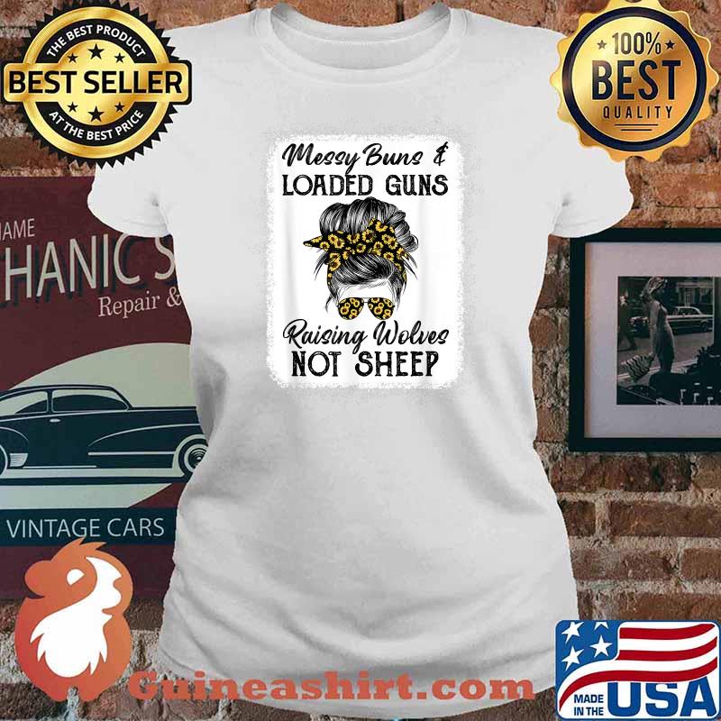 Messy Buns And Loaded Guns Raising Wolves Not Sheep T-Shirt Ladies tee
