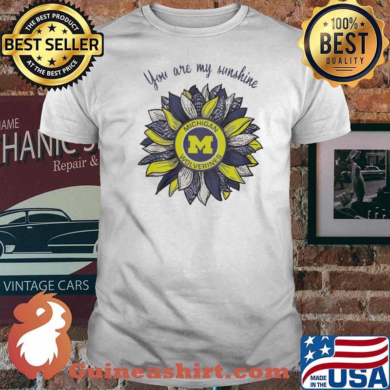 Michigan Wolverines you are my sunshine shirt